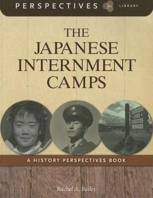 The Japanese Internment Camps de Rachel A. Bailey