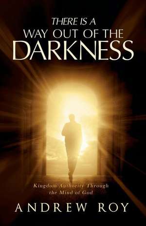 There Is a Way Out of the Darkness de Andrew Roy