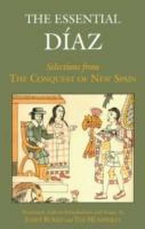 The Essential Diaz: Selections from The Conquest of New Spain de Bernal Diaz Del Castillo