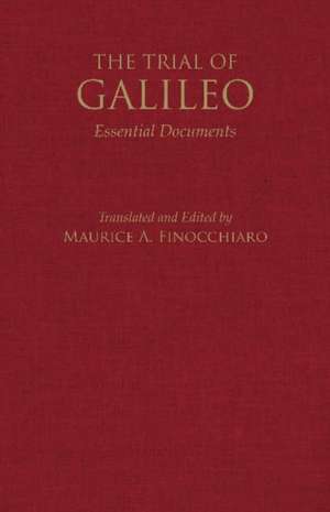 The Trial of Galileo: Essential Documents de Maurice A. Finocchiaro