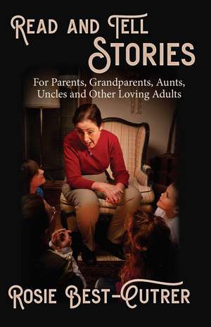 Read and Tell Stories: For parents, grandparents, aunts, uncles, and other loving adults de Rosie Cutrer