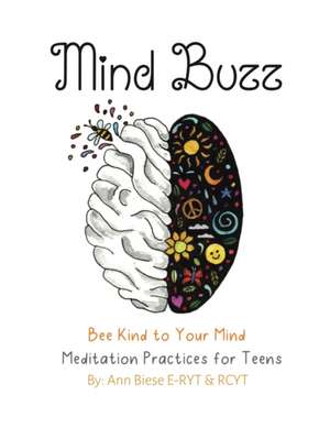 Mind Buzz: Bee Kind to Your Mind Workbook for Teens de Ann Elizabeth Biese