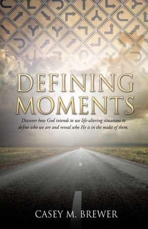 Defining Moments de Casey M. Brewer