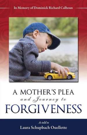 A Mother's Plea and Journey to Forgiveness de Laura Schupbach Ouellette