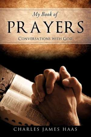 My Book of Prayers de Charles James Haas