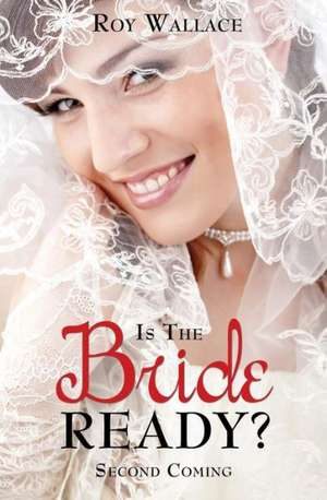 Is the Bride Ready? de Roy Wallace