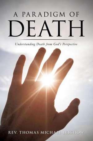 A Paradigm of Death de Rev Thomas Michael Leighow