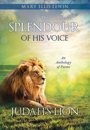 The Splendour of His Voice de Mary Ellis-Lewin