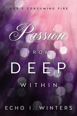 Passion from Deep Within de Echo I. Winters