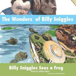 The Wonders of Billy Sniggles: Billy Sniggles Sees a Frog de Cathlene Milton