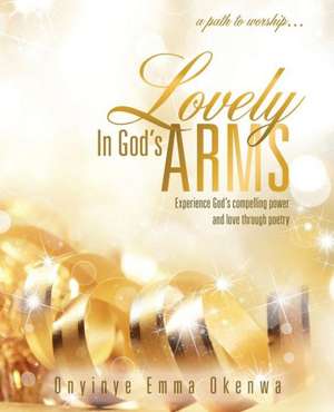 Lovely in God's Arms de Onyinye Emma Okenwa