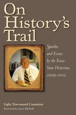 On History's Trail: Speeches and Essays by the Texas State Historian, 2009-2012 de Light Townsend Cummins