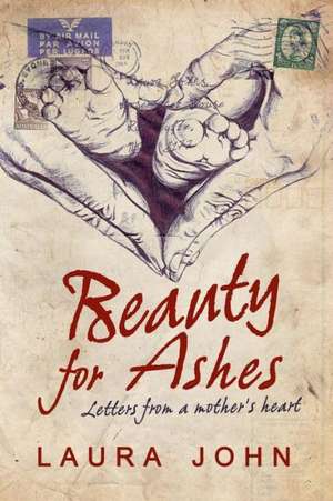 Beauty for Ashes de Laura John