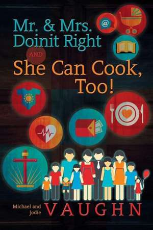 Mr. & Mrs. Doinit Right and She Can Cook, Too!: The Who I Am de Michael and Jodie Vaughn