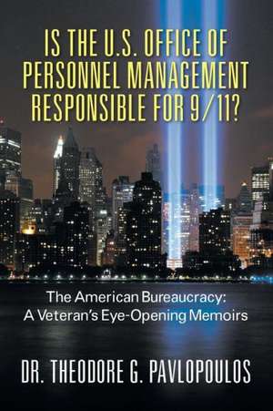 Is the U.S. Office of Personnel Management Responsible for 9/11? the American Bureaucracy de Theodore G. Pavlopoulos