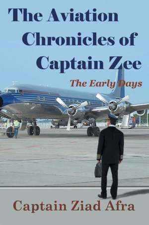 The Aviation Chronicles of Captain Zee de Captain Ziad Afra