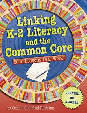 Linking K-2 Literacy and the Common Core: Mini-Lessons That Work! de Connie Campbell Dierking