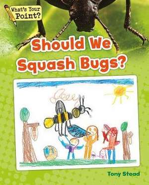 Should We Squash Bugs? de Tony Stead