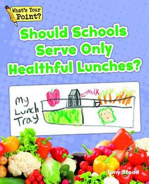 Should Schools Serve Only Healthful Lunches? de Tony Stead