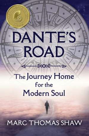 Dante's Road: The Journey Home for the Modern Soul de Marc Thomas Shaw