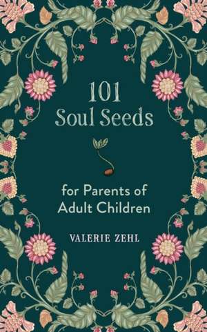 101 Soul Seeds for Parents of Adult Children de Valerie Zehl