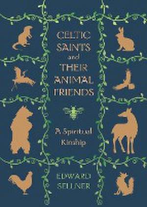 Celtic Saints and Their Animal Friends de Edward Sellner