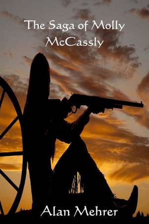 The Saga of Molly McCassly de Alan Mehrer