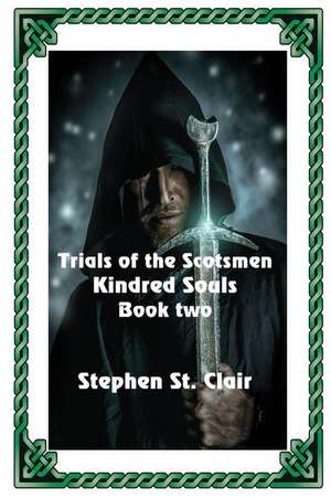 Kindred Souls: Trials of the Scotsmen de Stephen St Clair