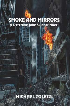 Smoke and Mirrors: A Detective Jake Skinner Novel de Michael Zolezzi