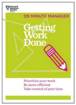 Getting Work Done (HBR 20-Minute Manager Series) de Harvard Business Review