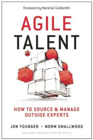 Agile Talent: How to Source and Manage Outside Experts de Jon Younger