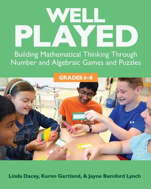 Well Played, Grades 6-8: Building Mathematical Thinking Through Number and Algebraic Games and Puzzles de Linda Dacey