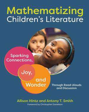 Mathematizing Children's Literature: Sparking Connections, Joy, and Wonder Through Read-Alouds and Discussion de Allison Hintz