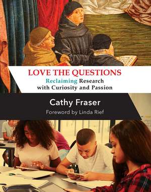 Love the Questions: Reclaiming Research with Curiosity and Passion de Catherine Fraser