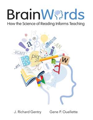 Brain Words: How the Science of Reading Informs Teaching de J. Richard Gentry