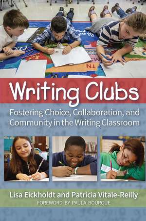 Writing Clubs: Fostering Community, Collaboration, and Choice in the Writing Classroom de Lisa Eickholdt