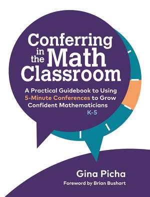 Conferring in the Math Classroom: A Practical Guidebook to Using 5-Minute Conferences to Grow Confident Mathematicians de Gina Picha