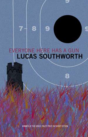 Everyone Here Has a Gun: Stories de Lucas Southworth