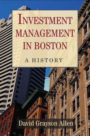 Investment Management in Boston: A History de David Grayson Allen