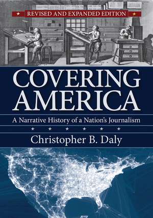 Covering America: A Narrative History of a Nation's Journalism de Christopher B. Daly