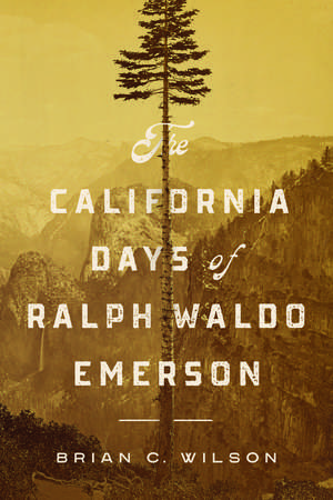 The California Days of Ralph Waldo Emerson de Brian C. Wilson