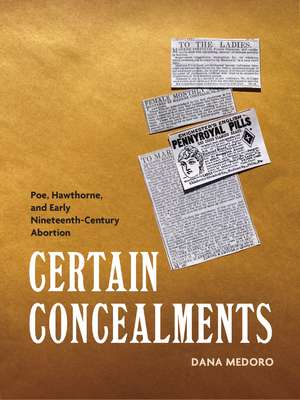 Certain Concealments: Poe, Hawthorne, and Early Nineteenth-Century Abortion de Dana Medoro