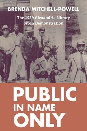 Public in Name Only: The 1939 Alexandria Library Sit-In Demonstration de Brenda Mitchell-Powell