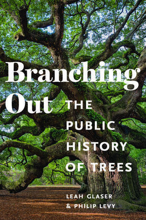 Branching Out: The Public History of Trees de Leah S Glaser