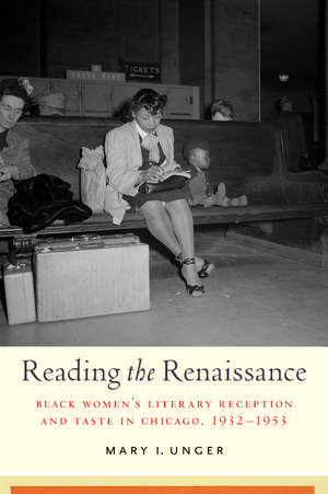 Reading the Renaissance: Black Women's Literary Reception and Taste in Chicago, 1932-1953 de Prof. Mary I. Unger