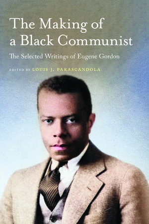 The Making of a Black Communist: The Selected Writings of Eugene Gordon de Louis J. Parascandola