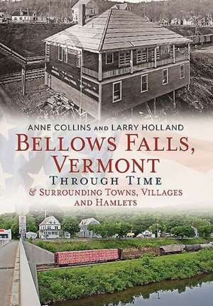 Bellows Falls, Vermont Through Time & Surrounding Towns Villages and Hamlets: The Historic Art Potteries of North Carolina's Seagrove Region de Anne Collins