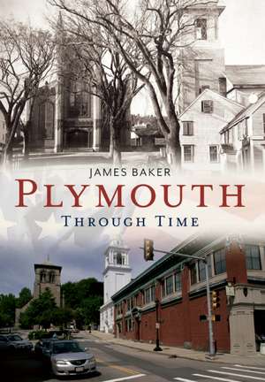 Plymouth Through Time de James E. Baker