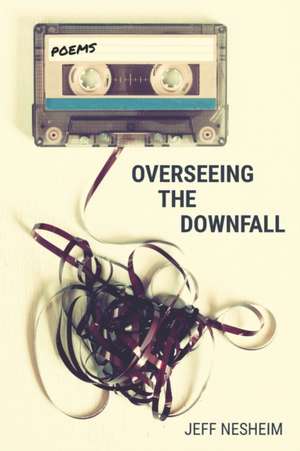 Overseeing the Downfall de Jeff Nesheim