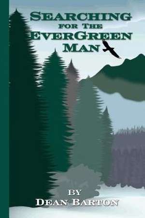 Searching for the Evergreen Man de Dean Barton